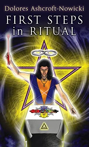 First Steps in Ritual (Substantially Revised, Expanded and Brought Up to Date)