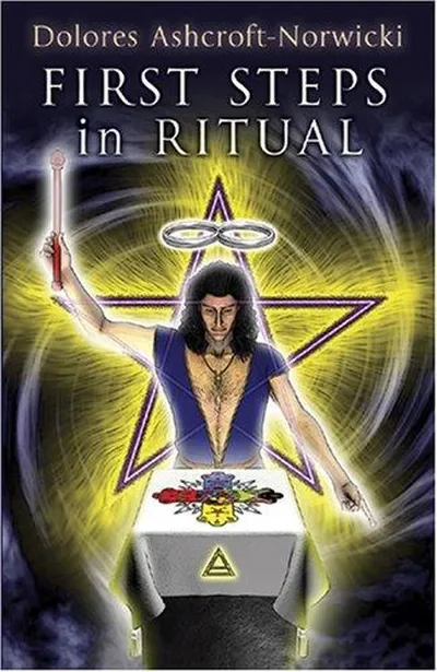 First Steps in Ritual (Substantially Revised, Expanded and Brought Up to Date)