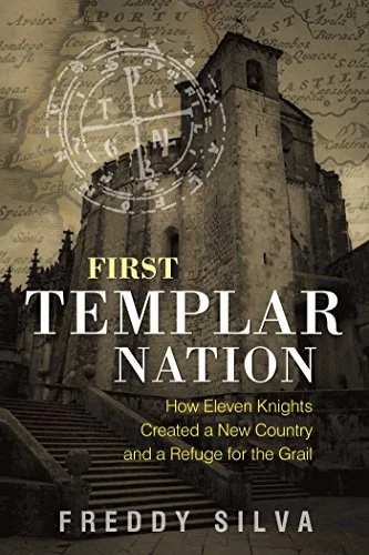 First Templar Nation: How Eleven Knights Created a New Country and a Refuge for the Grail (Edition, New)