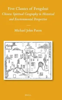 Five Classics of Fengshui: Chinese Spiritual Geography in Historical and Environmental Perspective - Ingram Academic Paton, Michael — photo 2