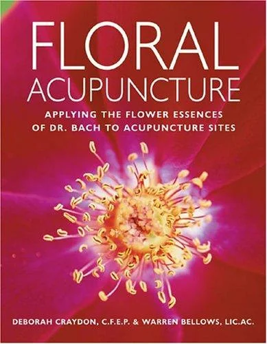 Floral Acupuncture: Applying the Flower Essences of Dr. Bach to Acupuncture Sites (American)