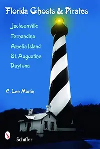Florida Ghosts and Pirates: Jacksonville, Fernandina, Amelia Island, St. Augustine, Daytona — photo 2
