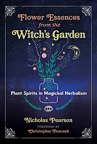 Flower Essences from the Witch's Garden: Plant Spirits in Magickal Herbalism — photo 2