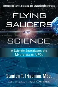 Flying Saucers and Science: A Scientist Investigates the Mysteries of Ufos: Interstellar Travel, Crashes, and Government Cover-Ups — photo 2