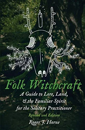 Folk Witchcraft: A Guide to Lore, Land, and the Familiar Spirit for the Solitary Practitioner