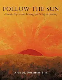 Follow the Sun: A Simple Way to Use Astrology for Living in Harmony — photo 2