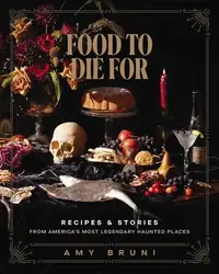 Food to Die for: Over 50 Recipes and Stories from America's Most Legendary Haunted Places (a Spooky Paranormal Cookbook with Creepy Meals, Eerie Desti — photo 2