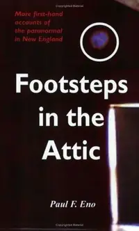 Footsteps in the Attic: More First-Hand Accounts of the Paranormal in New England — photo 2