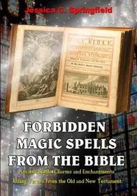 Forbidden Magic Spells From The Bible: Ancient Spells, Charms and Enchantments Using Verses From The Old and New Testament — photo 2