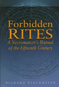 Forbidden Rites: A Necromancer's Manual of the Fifteenth Century Kieckhefer, Richard — photo 2