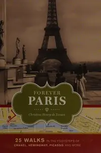 Forever Paris: 25 Walks in the Footsteps of Chanel, Hemingway, Picasso, and More — photo 2