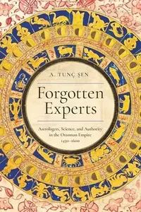 Forgotten Experts: Astrologers, Science, and Authority in the Ottoman Empire, 1450-1600 - Ingram Academic Şen, A Tunç — photo 2