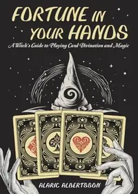 Fortune in Your Hands: A Witch's Guide to Playing Card Divination and Magic — photo 2