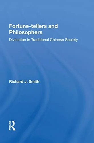 Fortune-Tellers and Philosophers: Divination in Traditional Chinese Society