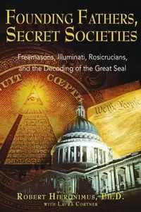 Founding Fathers, Secret Societies: Freemasons, Illuminati, Rosicrucians, and the Decoding of the Great Seal (Revised) — photo 2