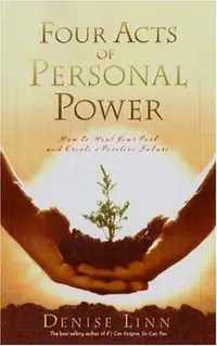 Four Acts of Personal Power: How to Heal Your Past and Create a Positive Future — photo 2