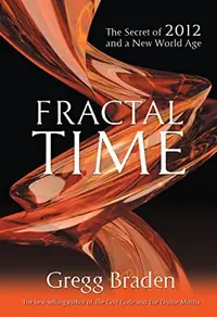 Fractal Time: The Secret of 2012 and a New World Age — photo 2