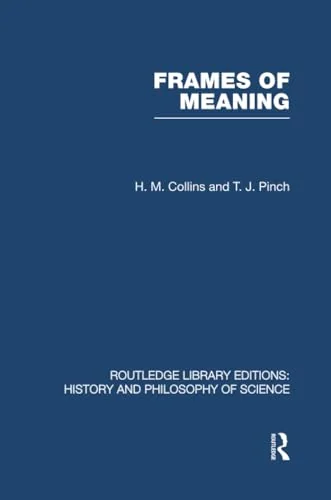 Frames of Meaning: The Social Construction of Extraordinary Science Collins, Hm