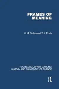 Frames of Meaning: The Social Construction of Extraordinary Science Collins, Hm — photo 2