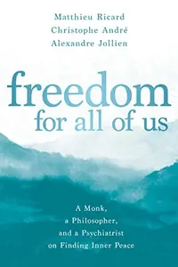 Freedom for All of Us: A Monk, a Philosopher, and a Psychiatrist on Finding Inner Peace — photo 2
