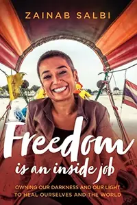 Freedom Is an Inside Job: Owning Our Darkness and Our Light to Heal Ourselves and the World — photo 2