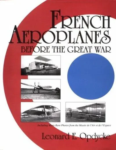 French Aeroplanes Before the Great War Opdycke, Leonard E — dewey-pub:Schiffer
