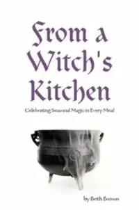 From a Witch's Kitchen: Celebrating Seasonal Magic in Every Meal — photo 2