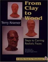 From Clay to Wood: Steps to Carving Realistic Faces Kramer, Terry — photo 2