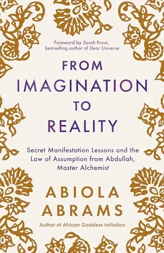 From Imagination to Reality: Secret Manifestation Lessons and the Law of Assumption from Abdullah, Master Alchemist