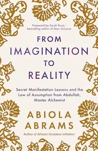 From Imagination to Reality: Secret Manifestation Lessons and the Law of Assumption from Abdullah, Master Alchemist — photo 2