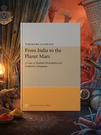 From India to the Planet Mars: A Case of Multiple Personality with Imaginary Languages - Ingram Academic Flournoy, Theodore — photo 1