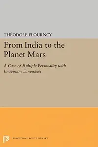 From India to the Planet Mars: A Case of Multiple Personality with Imaginary Languages - Ingram Academic Flournoy, Theodore — photo 2