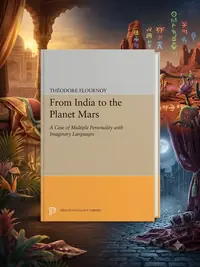 From India to the Planet Mars: A Case of Multiple Personality with Imaginary Languages - Ingram Academic Flournoy, Theodore — photo 1