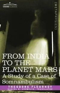 From India to the Planet Mars: A Study of a Case of Somnambulism Flournoy, Theodore — photo 2