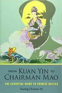 From Kuan Yin to Chairman Mao: The Essential Guide to Chinese Deities — photo 2