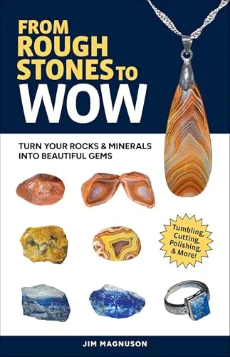 From Rough Stones to Wow: Turn Your Rocks & Minerals Into Beautiful Gems (Revised)