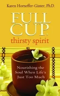 Full Cup, Thirsty Spirit: Nourishing the Soul When Life's Just Too Much — photo 3