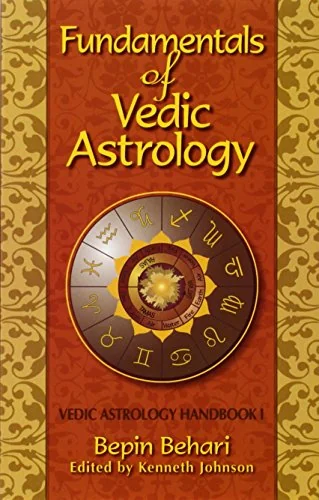 Fundementals of Vedic Astrology: Vedic Astrology Handbook Behari, Bepin