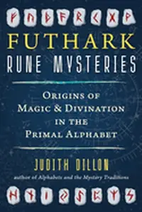 Futhark Rune Mysteries: Origins of Magic and Divination in the Primal Alphabet — photo 2