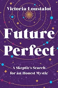 Future Perfect: A Skeptic's Search for an Honest Mystic — photo 2