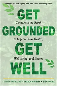 Get Grounded, Get Well: Connect to the Earth to Improve Your Health, Well-Being, and Energy — photo 2