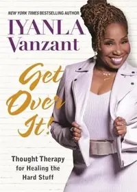 Get Over It!: Thought Therapy for Healing the Hard Stuff — photo 2