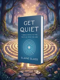 Get Quiet: 7 Simple Paths to the Truth of Who You Are — photo 1