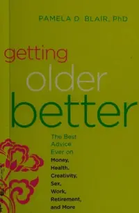 Getting Older Better: The Best Advice Ever on Money, Health, Creativity, Sex, Work, Retirement, and More (Revised) — photo 2