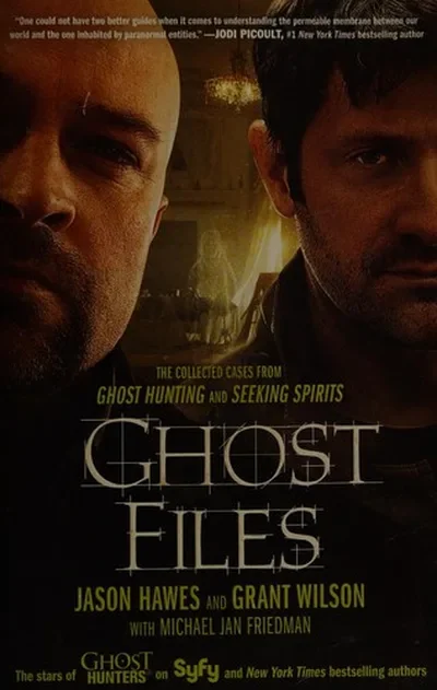 Ghost Files: The Collected Cases from Ghost Hunting and Seeking Spirits