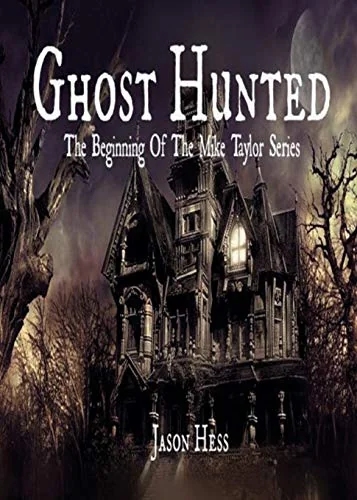Ghost Hunted: The Beginning of The Mike Taylor Series Hess, Jason