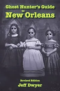 Ghost Hunter's Guide to New Orleans: Revised Edition (Revised) Dwyer, Jeff — photo 2