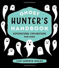 Ghost Hunter's Handbook: Supernatural Explorations for Kids — photo 2