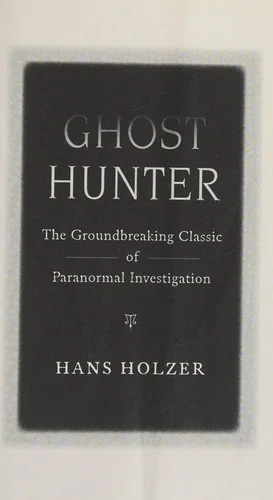 Ghost Hunter: The Groundbreaking Classic of Paranormal Investigation Holzer, Hans