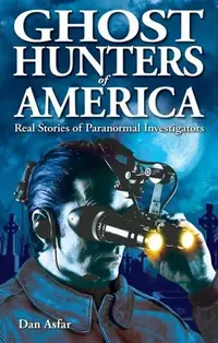 Ghost Hunters of America: Real Stories of Paranormal Investigators Asfar, Dan — photo 2